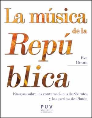 LA MÚSICA DE LA REPÚBLICA.ENSAYOS SOBRE LAS CONVERSACIONES DE SÓCRATES Y LOS ESCRITOS DE PLATÓN | 9788437098296 | BRANN,EVA | Libreria Geli - Librería Online de Girona - Comprar libros en catalán y castellano