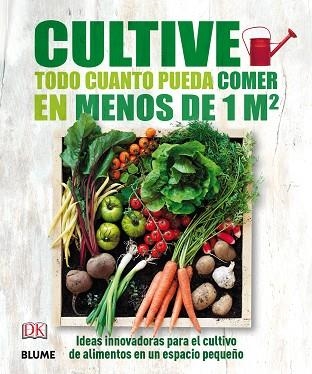 CULTIVE TODO CUANTO PUEDA COMER EN MENOS DE 1M CUADRADO.IDEAS INNOVADORAS PARA EL CULTIVO DE ALIMENTOS EN UN ESPACIO PEQUEÑO | 9788416138593 | A.A.V.V. | Llibreria Geli - Llibreria Online de Girona - Comprar llibres en català i castellà