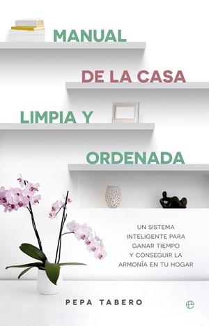 MANUAL DE LA CASA LIMPIA Y ORDENADA | 9788490605615 | TABERO,PEPA | Llibreria Geli - Llibreria Online de Girona - Comprar llibres en català i castellà