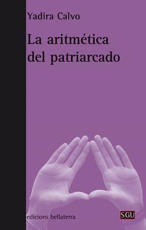LA ARITMETICA DEL PATRIARCADO | 9788472907447 | CALVO,YADIRA | Llibreria Geli - Llibreria Online de Girona - Comprar llibres en català i castellà