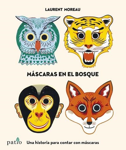 MÁSCARAS EN EL BOSQUE.UNA HISTORIA PARA CONTAR CON MÁSCARAS | 9788416429745 | MOREAU,LAURENT | Libreria Geli - Librería Online de Girona - Comprar libros en catalán y castellano