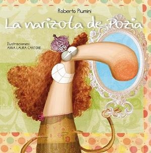 LA NARIZOTA DE POZIA (TD) | 9788416117659 | PIUMINI,ROBERTO/CANTONE,ANNA LAURA (IL) | Libreria Geli - Librería Online de Girona - Comprar libros en catalán y castellano