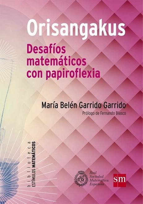 ORISANGAKUS.DESAFÍOS MATEMÁTICOS CON PAPIROFLEXIA | 9788467582888 | GARRIDO GARRIDO, BELÉN | Llibreria Geli - Llibreria Online de Girona - Comprar llibres en català i castellà