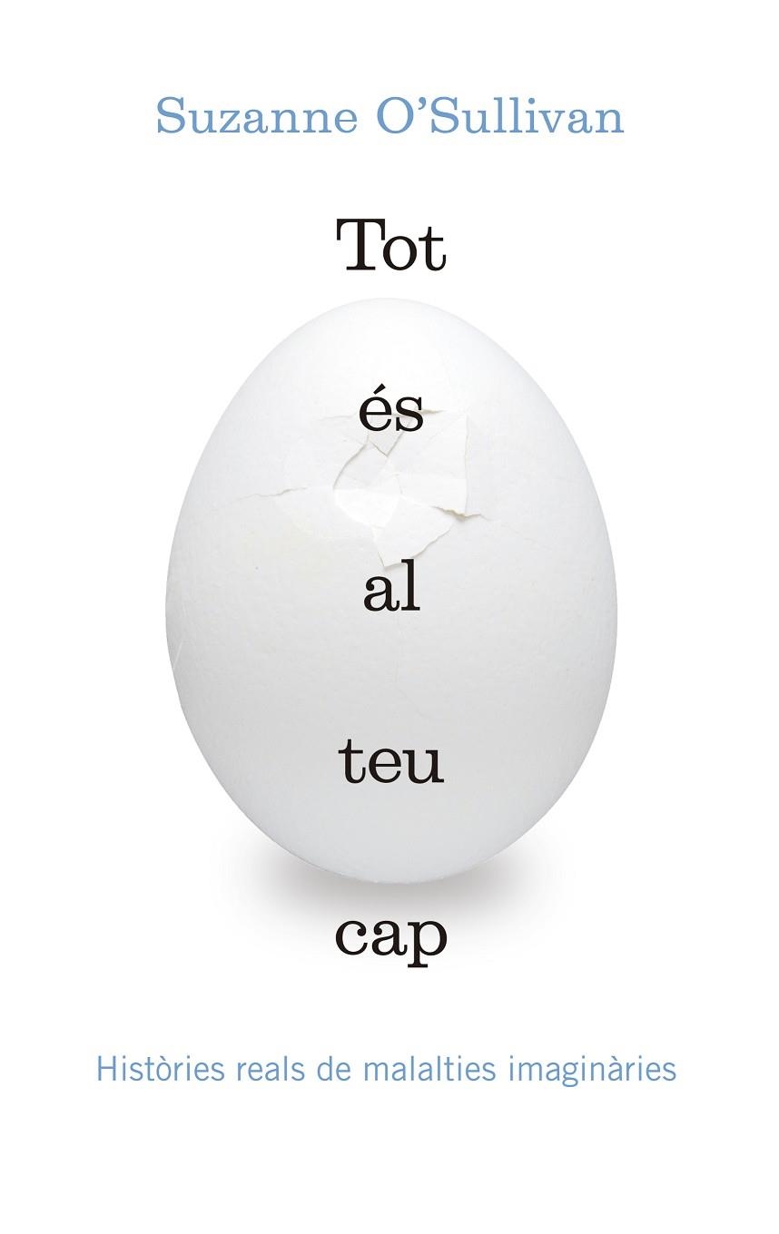 TOT ÉS AL TEU CAP.HISTÒRIES REALS DE MALALTIES IMAGINÀRIES | 9788416139903 | O’SULLIVAN,SUZANNE | Libreria Geli - Librería Online de Girona - Comprar libros en catalán y castellano