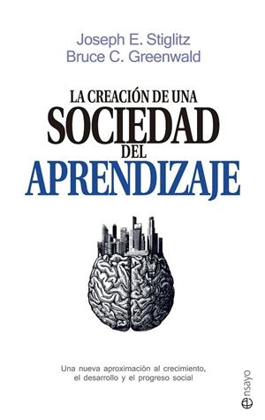 LA CREACIÓN DE UNA SOCIEDAD DEL APRENDIZAJE.UNA NUEVA APROXIMACIÓN AL CRECIMIENTO,EL DESARROLLO Y EL PROGRESO SOCIAL | 9788490605639 | STIGLITZ,JOSEPH E./GREENWALD,BRUCE C. | Llibreria Geli - Llibreria Online de Girona - Comprar llibres en català i castellà