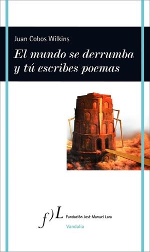 EL MUNDO SE DERRUMBA Y TÚ ESCRIBES POEMAS | 9788415673170 | COBOS WILKINS,JUAN | Libreria Geli - Librería Online de Girona - Comprar libros en catalán y castellano