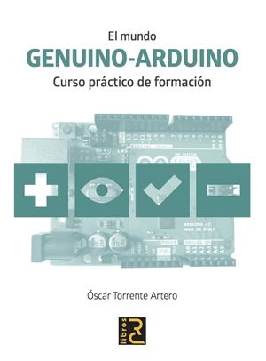 EL MUNDO GENUINO-ARDUINO.CURSO PRÁCTICO DE FORMAIÓN | 9788494345029 | TORRENTE ARTERO,ÓSCAR | Llibreria Geli - Llibreria Online de Girona - Comprar llibres en català i castellà
