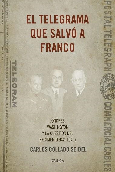 EL TELEGRAMA QUE SALVÓ A FRANCO.LONDRES,WASHINGTON Y LA CUESTIÓN DEL RÉGIMEN (1942-1945) | 9788498929041 | COLLADO SEIDEL,CARLOS | Libreria Geli - Librería Online de Girona - Comprar libros en catalán y castellano