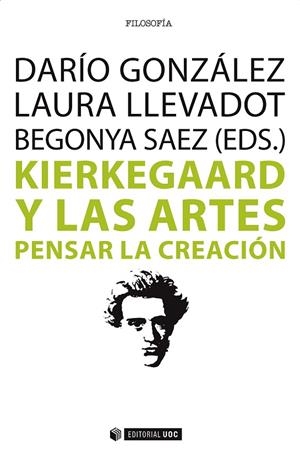 KIERKEGAARD Y LAS ARTES PENSAR LA CREACION | 9788491161462 | GONZALEZ,DARIO/LLEVADOT,LAURA | Llibreria Geli - Llibreria Online de Girona - Comprar llibres en català i castellà