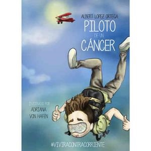 PILOTO DE UN CÁNCER | B.10366-2015 | LÓPEZ ORTEGA,ALBERT/VON HAFEN,ADRIANA (IL) | Llibreria Geli - Llibreria Online de Girona - Comprar llibres en català i castellà