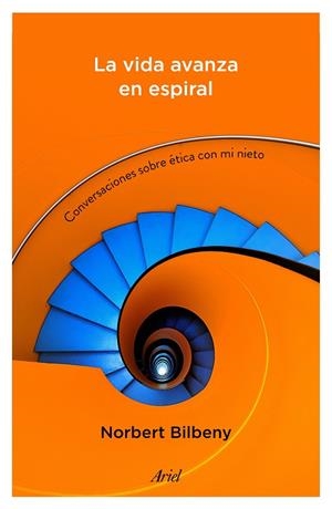LA VIDA AVANZA EN ESPIRAL.CONVERSACIONES SOBRE ÉTICA CON MI NIETO | 9788434423152 | BILBENY,NORBERT | Libreria Geli - Librería Online de Girona - Comprar libros en catalán y castellano