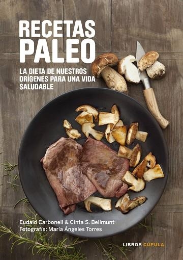 RECETAS PALEO.LA DIETA DE NUESTROS ORÍGENES PARA UNA VIDA SALUDABLE | 9788448022068 | CARBONELL,EUDALD/BELLMUNT,CINTA S./TORRES,MARÍA ÁNGELES (FOTOS) | Libreria Geli - Librería Online de Girona - Comprar libros en catalán y castellano
