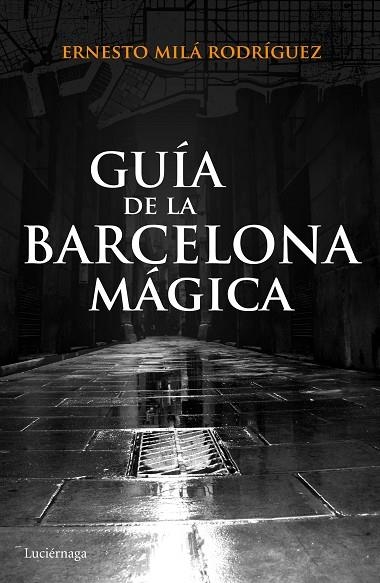 GUÍA DE LA BARCELONA MÁGICA | 9788415864929 | MILÁ RODRÍGUEZ,ERNESTO | Libreria Geli - Librería Online de Girona - Comprar libros en catalán y castellano