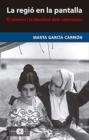 LA REGIÓ EN LA PANTALLA.EL CINEMA I LA IDENTITAT DELS VALENCIANS | 9788416260119 | GARCÍA CARRIÓN,MARTA | Llibreria Geli - Llibreria Online de Girona - Comprar llibres en català i castellà