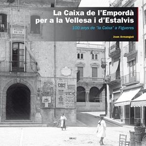 LA CAIXA DE L'EMPORDÀ PER A LA VELLESA I D'ESTALVIS.100 ANYS A LA CAIXA A FIGUERES | 9788415885399 | ARMANGUÉS RIBAS,JOAN | Llibreria Geli - Llibreria Online de Girona - Comprar llibres en català i castellà