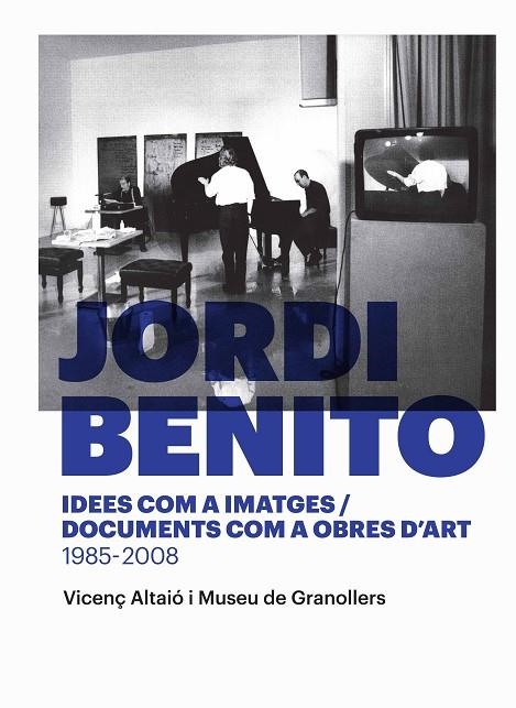 JORDI BENITO.IDEES COM A IMATGES/DOCUMENTS COM A OBRES D'ART 1985 - 2008 | 9788416605118 | ALTAIÓ,VICENÇ/MUSEU DE GRANOLLERS | Libreria Geli - Librería Online de Girona - Comprar libros en catalán y castellano