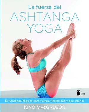 LA FUERZA DEL ASHTANGA YOGA | 9788416579037 | MACGREGOR,KINO | Llibreria Geli - Llibreria Online de Girona - Comprar llibres en català i castellà