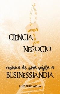 CIENCIA VERSUS NEGOCIO.CRÓNICA DE UNA VISITA A BUSINESSLANDIA | 9788494104268 | RUIZ ÁVILA,LUIS | Libreria Geli - Librería Online de Girona - Comprar libros en catalán y castellano