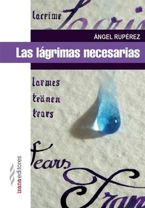LAS LÁGRIMAS NECESARIAS | 9788494271281 | RUPÉREZ,ÁNGEL | Libreria Geli - Librería Online de Girona - Comprar libros en catalán y castellano