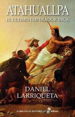 ATAHUALLPA EL ULTIMO EMPERADOR INCA | 9788435062985 | LARRIQUETA,DANIEL | Libreria Geli - Librería Online de Girona - Comprar libros en catalán y castellano