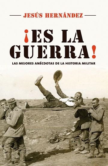 ES LA GUERRA.LAS MEJORES ANÉCDOTAS DE LA HISTORIA MILITAR | 9788416306800 | HERNÁNDEZ,JESÚS | Libreria Geli - Librería Online de Girona - Comprar libros en catalán y castellano