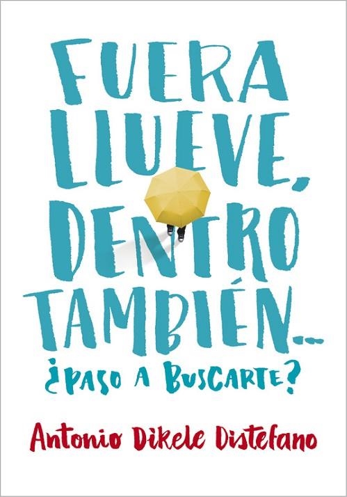 FUERA LLUEVE, DENTRO TAMBIÉN.¿PASO A BUSCARTE? | 9788490435656 | DIKELE DISTEFANO,ANTONIO | Libreria Geli - Librería Online de Girona - Comprar libros en catalán y castellano