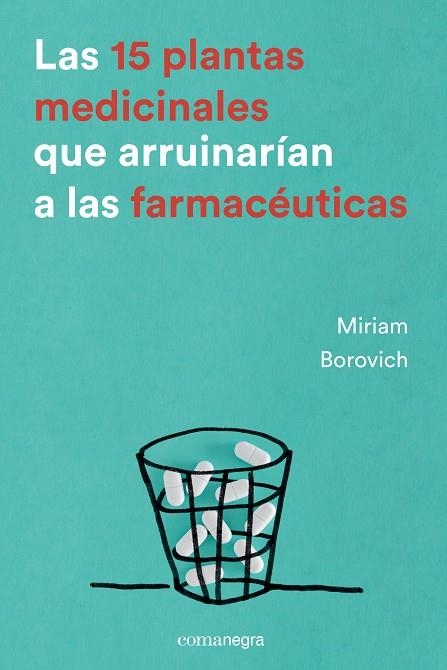 LAS 15 PLANTAS MEDICINALES QUE ARRUINARÍAN A LAS FARMACÉUTICAS | 9788416605033 | BOROVICH,MIRIAM | Libreria Geli - Librería Online de Girona - Comprar libros en catalán y castellano