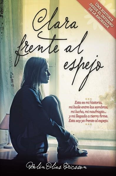 CLARA FRENTE AL ESPEJO.UNA HISTORIA DESDE EL INFIERNO DE LA ANOREXIA | 9788416002511 | OLÍAS ERICSSON,BELÉN | Libreria Geli - Librería Online de Girona - Comprar libros en catalán y castellano