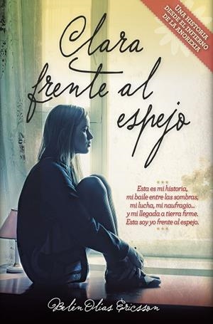 CLARA FRENTE AL ESPEJO.UNA HISTORIA DESDE EL INFIERNO DE LA ANOREXIA | 9788416002511 | OLÍAS ERICSSON,BELÉN | Llibreria Geli - Llibreria Online de Girona - Comprar llibres en català i castellà