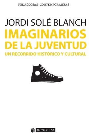 IMAGINARIOS DE LA JUVENTUD.UN RECORRIDO HISTÓRICO Y CULTURAL | 9788490647547 | SOLÉ BLANCH, JORDI | Llibreria Geli - Llibreria Online de Girona - Comprar llibres en català i castellà