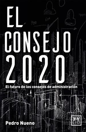 EL CONSEJO 2020.EL FUTURO DE LOS CONSEJOS DE ADMINISTRACIÓN | 9788416624065 | NUENO,PEDRO | Llibreria Geli - Llibreria Online de Girona - Comprar llibres en català i castellà