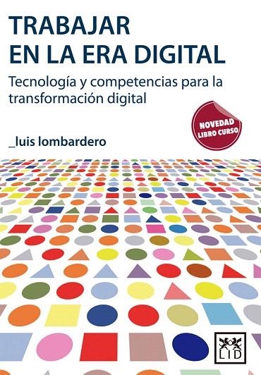 TRABAJAR EN LA ERA DIGITAL.TECNOLOGÍA Y COMPETENCIAS PARA LA TRANSFORMACIÓN DIGITAL | 9788416624324 | LOMBARDERO,LUIS | Libreria Geli - Librería Online de Girona - Comprar libros en catalán y castellano