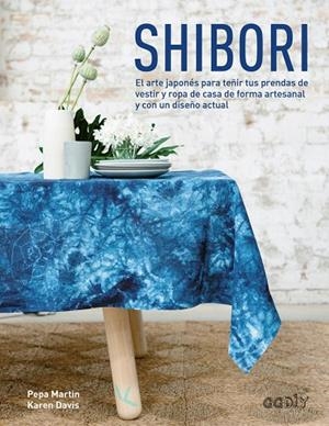 SHIBORI.EL ARTE JAPONES PARA TEÑIR TUS PRENDAS DE VESTIR Y ROPA DE CASA DE FORMA ARTESANAL | 9788425228674 | MARTIN,PEPA/DAVIS,KAREN | Llibreria Geli - Llibreria Online de Girona - Comprar llibres en català i castellà