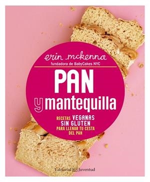 PAN Y MANTEQUILLA. RECETAS VEGANAS SIN GLUTEN PARA LLENAR TU CESTA DEL PAN | 9788426143471 | MCKENNA,ERIN | Libreria Geli - Librería Online de Girona - Comprar libros en catalán y castellano