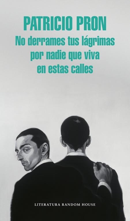 NO DERRAMES TUS LÁGRIMAS POR NADIE QUE VIVA EN ESTAS CALLES | 9788439731146 | PRON,PATRICIO | Libreria Geli - Librería Online de Girona - Comprar libros en catalán y castellano