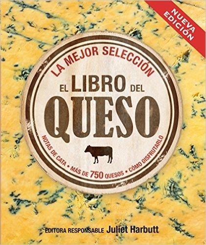 EL LIBRO DEL QUESO.NOTAS DE CATA/MÁS DE 750 QUESOS/CÓMO DISFRUTARLO(LA MEJOR SELECCIÓN.NUEVA EDICIÓN 2016) | 9788496669949 | HARBUTT,JULIET | Libreria Geli - Librería Online de Girona - Comprar libros en catalán y castellano