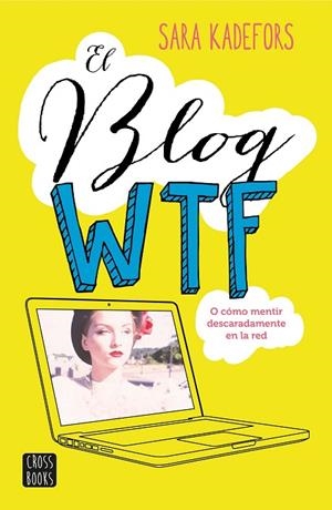 EL BLOG WTF.O CÓMO MENTIR DESCARADAMENTE EN LA RED | 9788408150893 | KADEFORS,SARA | Libreria Geli - Librería Online de Girona - Comprar libros en catalán y castellano