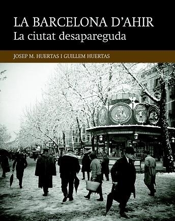 LA BARCELONA D'AHIR.LA CIUTAT DESAPAREGUDA | 9788416139446 | HUERTAS CLAVERIA,JOSEP MARIA | Libreria Geli - Librería Online de Girona - Comprar libros en catalán y castellano