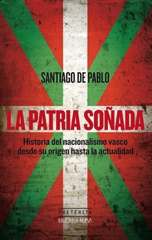 LA PATRIA SOÑADA.HISTORIA DEL NACIONALISMO VASCO DESDE SU ORIGEN HASTA LA ACTUALIDAD | 9788416345854 | DE PABLO CONTRERAS, SANTIAGO | Libreria Geli - Librería Online de Girona - Comprar libros en catalán y castellano