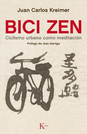 BICI ZEN.CICLISMO URBANO COMO MEDITACIÓN | 9788499884837 | KREIMER,JUAN CARLOS | Llibreria Geli - Llibreria Online de Girona - Comprar llibres en català i castellà
