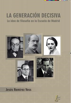 LA GENERACIÓN DECISIVA.LA IDEA DE FILOSOFÍA EN LA ESCUELA DE MADRID | 9788494369872 | RAMÍREZ VOSS,JESÚS | Libreria Geli - Librería Online de Girona - Comprar libros en catalán y castellano