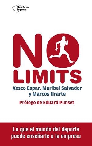 NO LIMITS.LO QUE EL MUNDO DEL DEPORTE PUEDE ENSEÑARLE A LA EMPRESA | 9788416620098 | ESPAR,XESCO/SALVADOR,MARIBEL/URARTE,MARCOS | Libreria Geli - Librería Online de Girona - Comprar libros en catalán y castellano
