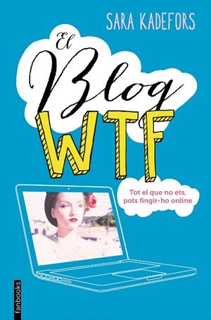 EL BLOG WTF.TOT EL QUE NO ETS,POTS FINGIR-HO ONLINE | 9788416297665 | KADEFORS,SARA | Libreria Geli - Librería Online de Girona - Comprar libros en catalán y castellano