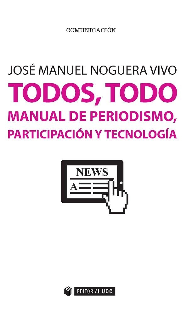 TODOS,TODO.MANUAL DE PERIODISMO,PARTICIPACIÓN Y TECNOLOGÍA | 9788491160380 | NOGUERA VIVO,JOSÉ MANUEL | Llibreria Geli - Llibreria Online de Girona - Comprar llibres en català i castellà