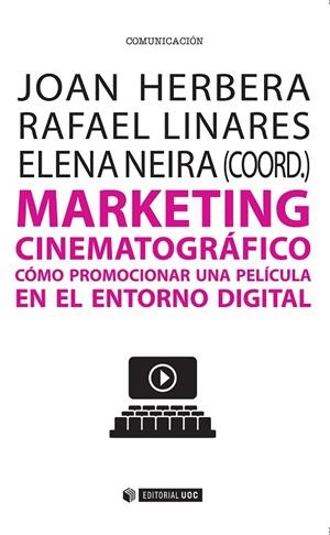 MARKETING CINEMATOGRÁFICO.CÓMO PROMOCIONAR UNA PELÍCULA EN EL ENTORNO DIGITAL | 9788491160342 | LINARES PALOMAR,RAFAEL/HERBERA,JOAN/NEIRA,ELENA (COORD.) | Llibreria Geli - Llibreria Online de Girona - Comprar llibres en català i castellà