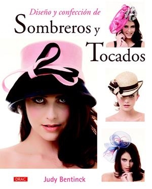 DISEÑO Y CONFECCIÓN DE SOMBREROS Y TOCADOS | 9788498745092 | BENTINCK,JUDY | Libreria Geli - Librería Online de Girona - Comprar libros en catalán y castellano