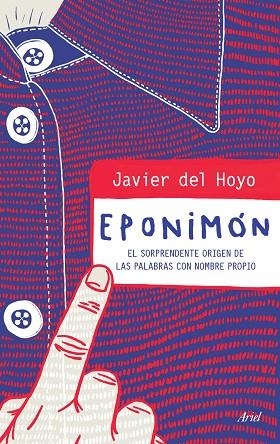 EPONIMÓN.EL SORPRENDENTE ORIGEN DE LAS PALABRAS CON NOMBE PROPIO | 9788434423107 | DEL HOYO,JAVIER | Libreria Geli - Librería Online de Girona - Comprar libros en catalán y castellano
