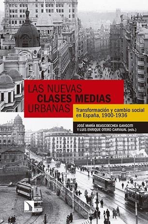 LAS NUEVAS CLASES MEDIAS URBANAS.TRANSFORMACIÓN Y CAMBIO SOCIAL EN ESPAÑA,1900-1936 | 9788490970874 | BEASCOECHEA GANGOITI,JOSÉ MARÍA/OTERO CARVAJAL,LUIS ENRIQUE | Libreria Geli - Librería Online de Girona - Comprar libros en catalán y castellano