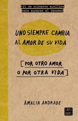 UNO SIEMPRE CAMBIA AL AMOR DE SU VIDA (POR OTRO AMOR O POR OTRA VIDA) | 9788467046717 | ANDRADE,AMALIA | Libreria Geli - Librería Online de Girona - Comprar libros en catalán y castellano
