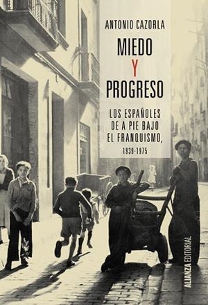 MIEDO Y PROGRESO.LOS ESPAÑOLES DE A PIE BAJO EL FRANQUISMO,1939-1975 | 9788491042631 | CAZORLA,ANTONIO | Libreria Geli - Librería Online de Girona - Comprar libros en catalán y castellano